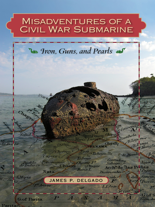 Title details for Misadventures of a Civil War Submarine by James P. Delgado - Available